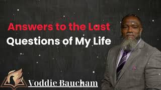 Answers to the Last Questions of My Life  Voddie Baucham Lesson [upl. by Adniuqal]