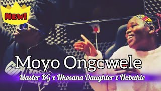 Master KG x Nkosazana Daughter x Nobuhle  Moyo oNgcwele official Audio [upl. by Ttayw]