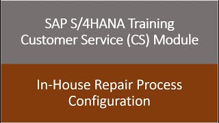 Video 26  SAP S4HANA Customer Service CS module Training  Inhouse Repair Process Configuration [upl. by Einnor]