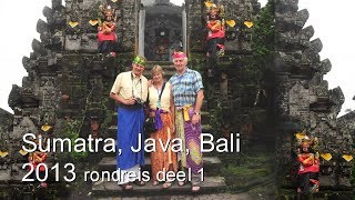 Sumatra Java Bali 2013  rondreis deel 1 [upl. by Ahsikel569]