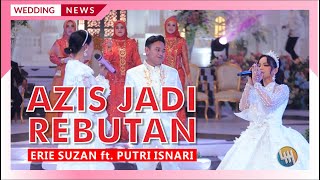 AZIS JADI REBUTAN  ERIE SUZAN ft PUTRI ISNARI Pernikahan Putri amp Azis [upl. by Hanid]