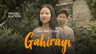 Gahirayi Official Video By Semi Hang Tsong Ft Nilesh Rai and Sujata Rai [upl. by Incrocci]