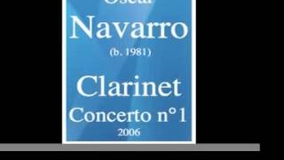 Oscar Navarro b 1981  Clarinet Concerto No 1 2006 [upl. by Oyr745]