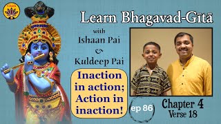 ep 86  Ch 4 Verse 18  Learn BhagavadGītā with Ishaan Pai amp Kuldeep Pai [upl. by Trutko]