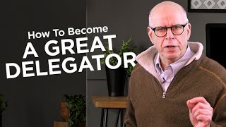 How To Become A Great Delegator [upl. by Camala]