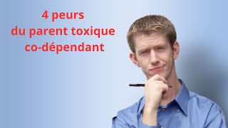 Les 4 peurs du parent toxique codépendant [upl. by Eaves]