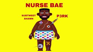 Subtweet Shawn amp P3RK  Nurse Bae [upl. by Ingraham]