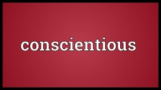 Conscientious Meaning [upl. by Ethelda]