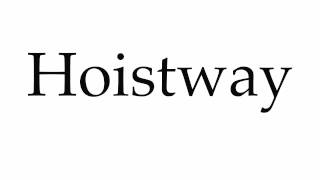 How to Pronounce Hoistway [upl. by Noevad]