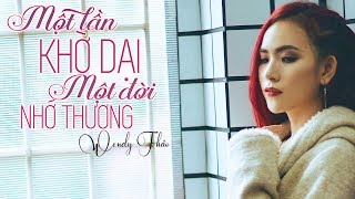 Một Lần Khờ Dại Một Đời Nhớ Thương  Wendy Thảo [upl. by Haile308]