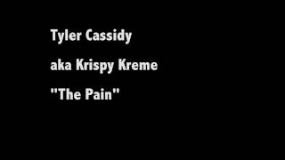 Tyler Cassidy aka Krispy Kreme  The Pain [upl. by Vidda]