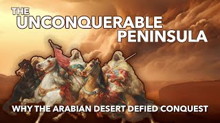 THE UNCONQUERABLE PENINSULA – Why the Arabian Desert Defied Conquest [upl. by Nalek]