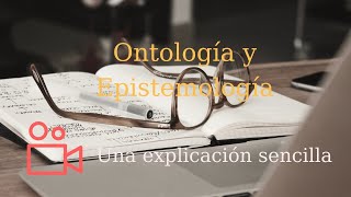 ⏩ Ontología y Epistemología una explicación sencilla [upl. by Zashin]