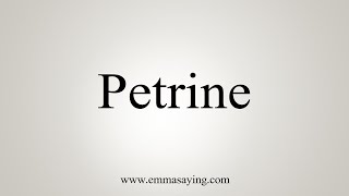 How To Say Petrine [upl. by Whitelaw]