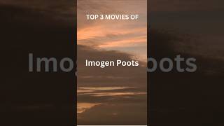 TOP 3 MOVIES OF IMOGEN POOTS  EXPLORE MOVIES amp SERIESshorts [upl. by Enomed]