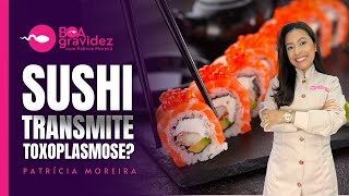 Grávida pode comer sushi O peixe cru transmite toxoplasmose na gravidez [upl. by Notlew]