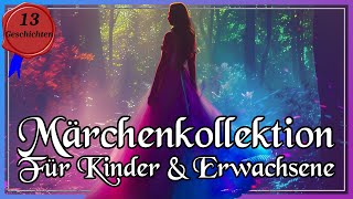 Märchenkollektion  langes Hörbuch mit 13 Geschichten für Kinder und Erwachsene zum Einschlafen [upl. by Euqnimod]