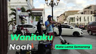 Wanitaku  Noah Pengamen Biola Kota Lama Semarang [upl. by Balsam772]