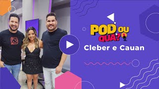 CLÉBER E CAUAN  POD OU QUÁ  7° Ep [upl. by Eikkin]