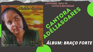 Adélia Soares  Braço Forte  Cd Braço Forte Completo [upl. by Eelsel]