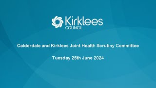 Calderdale and Kirklees Joint Health Scrutiny Committee​  25th June 2024 [upl. by Atinar]