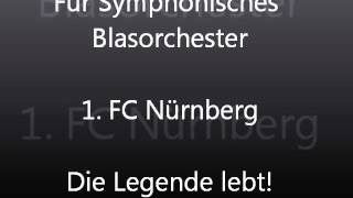 1 FC Nürnberg  Die Legende Lebt  FC Nürnberg Song  Fanhymne  Für Symphonisches Blasorchester [upl. by Jarid]