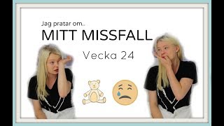 Vecka 24  Mitt missfall [upl. by Petie157]