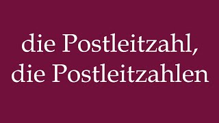 How to Pronounce die Postleitzahl die Postleitzahlen Correctly in German [upl. by Nenad]