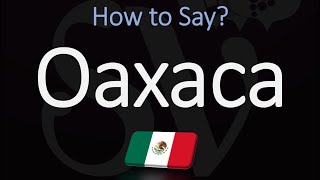 How to Pronounce Oaxaca Mexico CORRECTLY [upl. by Nerrawed812]