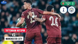 MANCHESTER CITY KALAH TIPIS DI KANDANG TOTTENHAM HOTSPUR 21 CARABAO CUP [upl. by Airotcivairam]