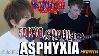 Asphyxia 東京喰種 Tokyo Ghoulre Romix and MattyyyM Cover [upl. by Mairym]