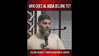 Who Does Masjid Al Aqsa Belong to  Sheikh DrHaitham Al Haddad [upl. by Revert]