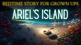 Magical Story for Sleep  Ariels Island  Bedtime Story for Grown Ups [upl. by Mhoj264]