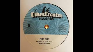 Fire Dub  Dennis Rootical amp King Simeon  VibesCreator Records VCR7005 [upl. by Winslow]