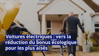 Voitures électriques  vers la réduction du bonus écologique pour les plus aisés [upl. by Tuhn640]