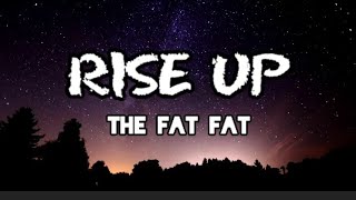 Rise up  The fat fat song lyrics [upl. by Adaiha856]