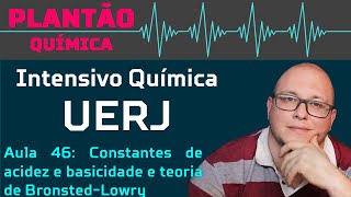 UERJ Química AULA 46 Equilíbrio iônico Constantes de acidez e basicidade e teoria de BronstedLowry [upl. by Erving671]