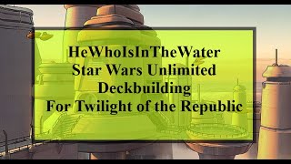 Deckbuilding for Twilight of the Republic  Star Wars Unlimited [upl. by Jacques]