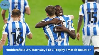 Huddersfield 20 Barnsley  EFL Trophy  Match Reaction [upl. by Muir]