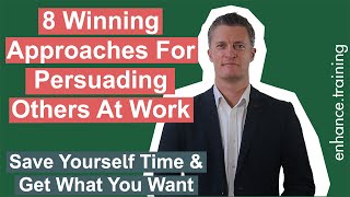 8 Winning Approaches For Persuading Others At Work [upl. by Rosene923]