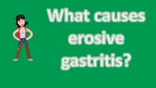 What causes erosive gastritis  Health Channel Best Answers [upl. by Tamaru512]