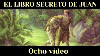 EL LIBRO SECRETO DE JUAN  EVANGELIO APÓCRIFO DE JUAN Ocho vídeo [upl. by Nyret119]