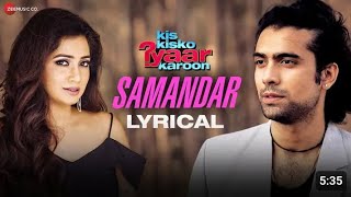 Samandar  Lyrical  Kis Kisko Pyaar Karoon  Shreya Ghoshal amp Jubin Nautiyal  Kapil Sharma [upl. by Ewolram]