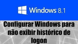 Windows 81  Configurar Windows para não exibir histórico de logon [upl. by Llednil]