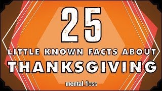 25 Little Known Facts About Thanksgiving  mentalfloss on YouTube Ep 36 [upl. by Airres]