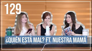 ¿Quién está mal ft nuestra mamá  EP 129 [upl. by Mountford449]