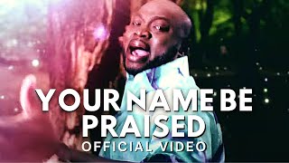 Your Name Be Praised by Aaron T Aaron OFFICIAL VIDEO [upl. by Asim]