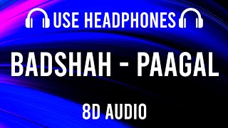 Badshah  Paagal 8D AUDIO [upl. by Everick356]