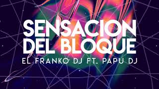 La Sensacion Del Bloque  Remix 2018  PAPU DJ ✘ EL FRANKO DJ [upl. by Masterson]