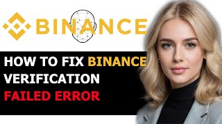 How to Fix Binance Verification Failed Error Message 2024 FULL GUIDE [upl. by Huppert584]